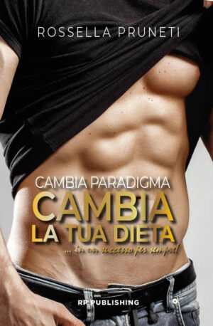 Rossella Pruneti – Cambia Paradigma. Cambia la tua dieta. [stampato]